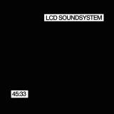 LCD Soundsystem 45: 33