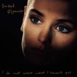 Sinead OConnor I Do Not Want What I Haven't Got