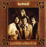 Bread Lost Without Your Love