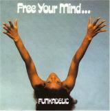 Funkadelic Free Your Mind...And Your Ass Will Follow