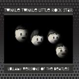 Twinkle Twinkle Little Rock Star Lullaby Versions of The Beatles