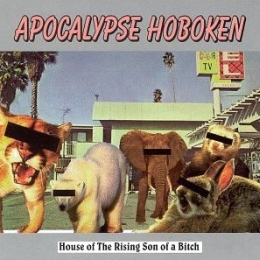 Apocalypse Hoboken House of the Rising Son of a Bitch