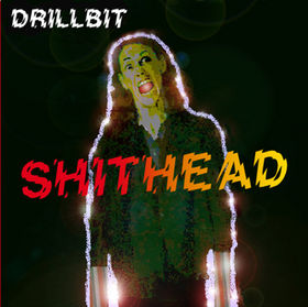 Drillbit Shithead