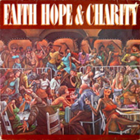 Faith, Hope & Charity Faith, Hope & Charity