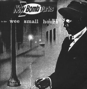 New Bomb Turks / The Sinister Six Split: In the Wee Small Hours