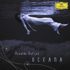 Osvaldo Golijov Oceana - Tenebrae - Three Songs