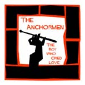 The Anchormen The Boy Who Cried Love