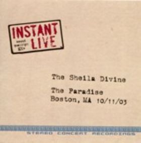 The Sheila Divine Instant Live - The Paradise, Boston, MA - 10/11/03